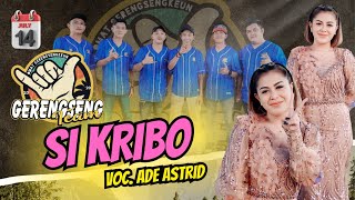 Download lagu SI KRIBO VOC  ADE ASTRID || GERENGSENG TEAM X ADE ASTRID EDISI 14 JULI 25 DSN SUKAMELANG mp3