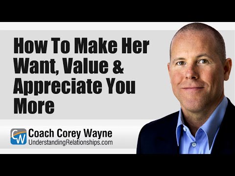 How To Make Her Want, Value & Appreciate You More