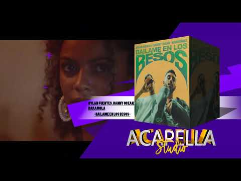 Dylan Fuentes, Danny Ocean Y Daramola - Báilame En Los Besos (Acapella Studio)