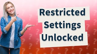 How do I get rid of restricted settings?