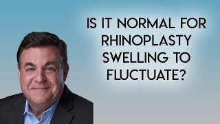 Fluctuating Rhinoplasty Swelling