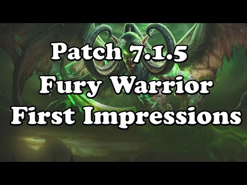 Patch 7.1.5 Fury Warrior First Impressions!