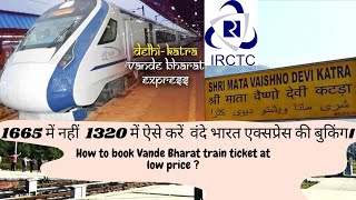 How to book tickets of Vande Bharat train @ Rs. 1,320/-  from Delhi to Shri Mata Vaishno Devi Katra