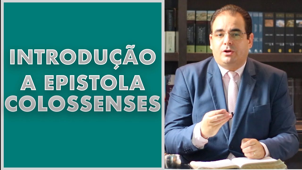 Introdução a Epístola aos Colossenses - Exposição e Estudo Bíblico das Cartas de Paulo
