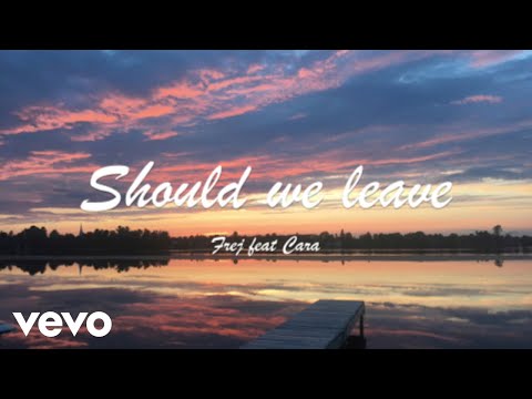 Frej - Should We Leave ft. Cara