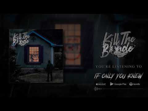 Kill The Blonde - If Only You Knew (Official Stream Video)