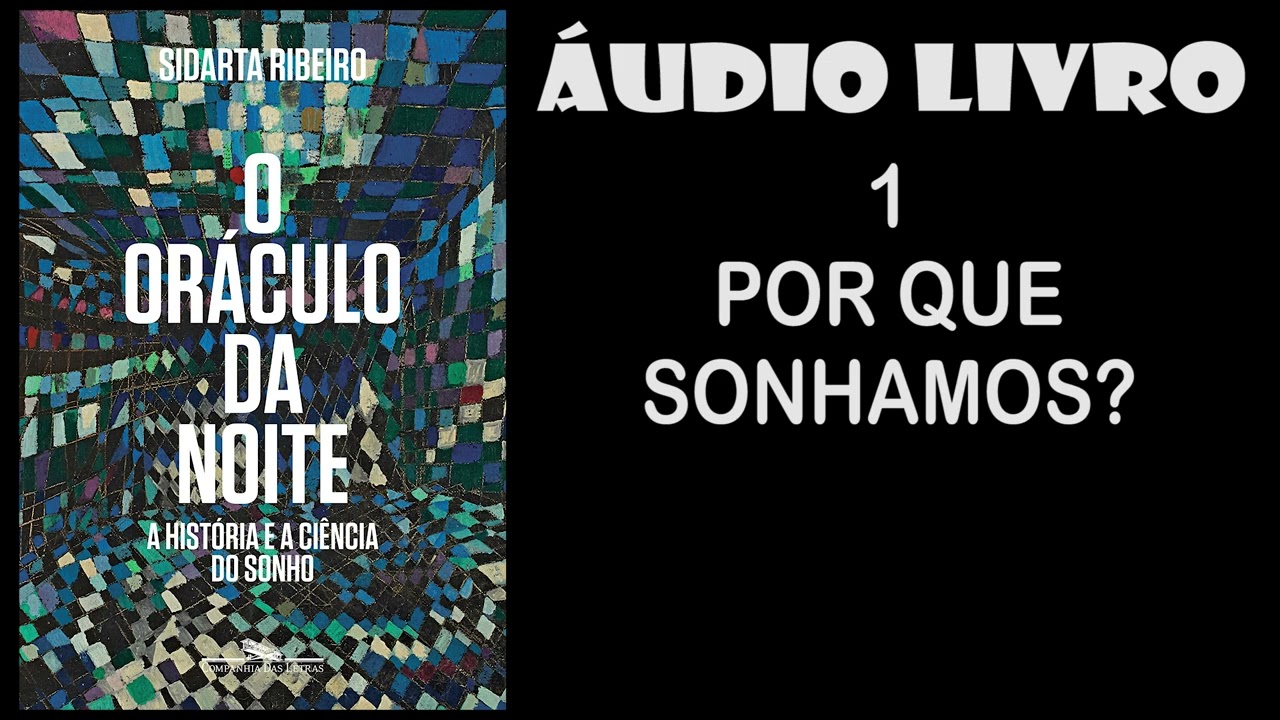 1 POR QUE SONHAMOS? O ORÁCULO DA NOITE a história e a ciência do sonho Áudio livro SIDARTA RIBEIRO