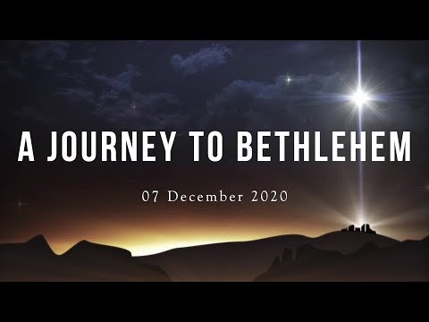 A Journey to Bethlehem | Christmas Reflection Series  | 07 DEC 2020