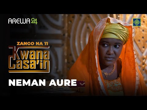 Kwana Casa`in | Zango Na 11 | Kashi Na 11 | Neman Aure | AREWA24