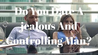 Do You Date A jealous And Controlling Man
