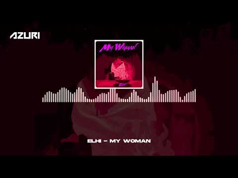 Elhi - My Woman (Official Audio)