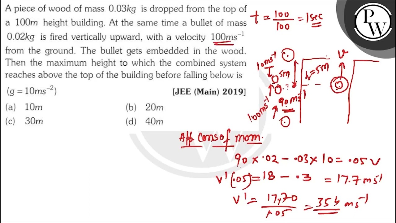 A piece of wood of mass \( 0.03 \mathrm{~kg} \) is dropped from the top of a \( 100 \mathrm{~m} ...