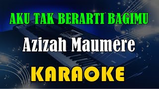 Download lagu AZIZAH MAUMERE - AKU TAK BERARTI BAGIMU [KARAOKE] KN7000 mp3