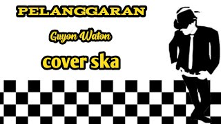 Download lagu PELANGGARAN - GUYON WATON || COVER SKA [reggae version] mp3