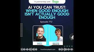 Ep 772: AI You Can Trust: When Good Enough Isn’t Actually Good Enough