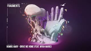 Bombs Away  - Drive Me Home ft Myah Marie [Fragments Album, Track 16]