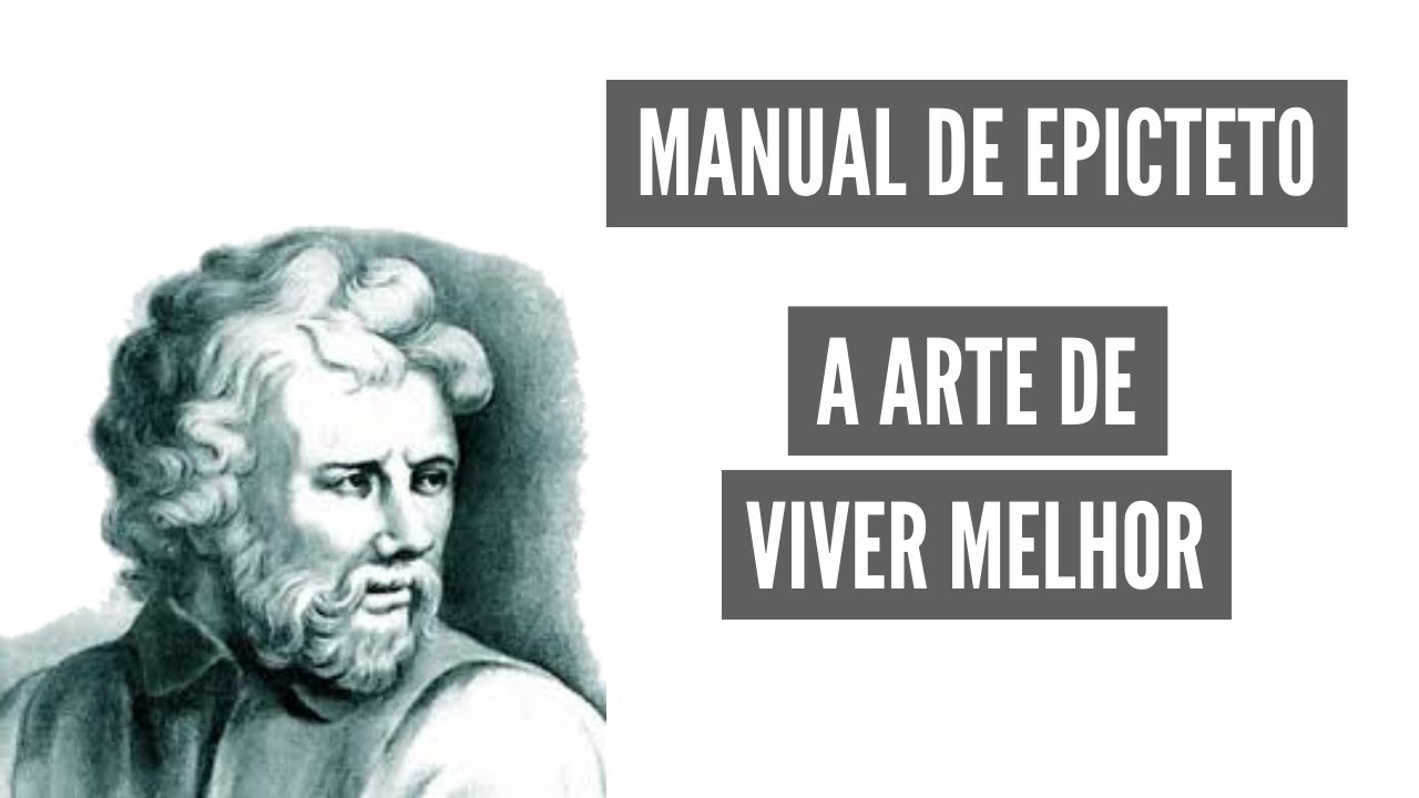 Epicteto: A arte de viver melhor (Manual de Epicteto) | Estoicismo