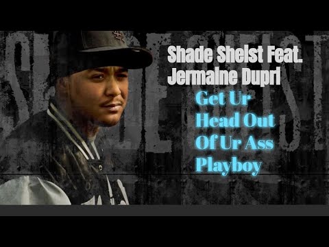 Shade Sheist Feat. Jermaine Dupri - Get Ur Head Out Of Ur Ass Playboy