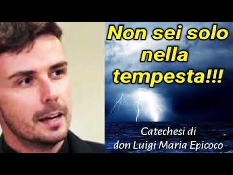 Catechesi di Don Luigi Maria Epicoco 👉 Non sei solo nella tempesta!!!