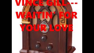VINCE GILL---WAITING FOR YOUR LOVE