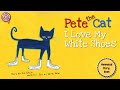 Pete the Cat I Love My White Shoes | Animated Book | Read aloud