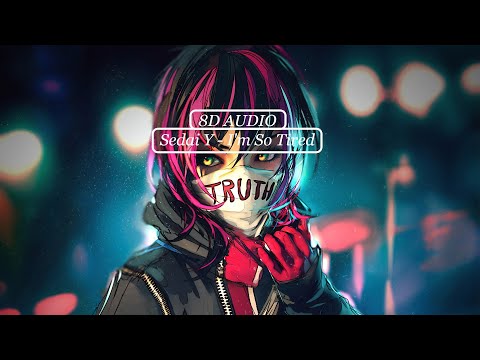 🎧 Sedai Y - I'm So Tired [ 8D AUDIO ] 🎧