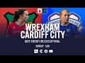 FULL MATCH | Wrexham v Cardiff City | Bute Energy Welsh Cup Final