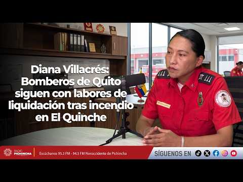 Diana Villacrés l Bomberos de Quito siguen con labores de liquidación tras incendio en El Quinche