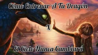 Cómo Entrenar A Tu Dragón X El Cielo Nunca Cambiará | AMV | Melendi | How To Train Your Dragon AMV