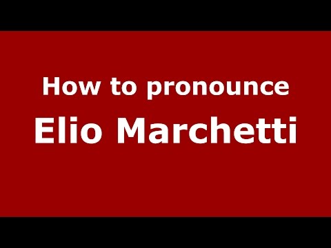 How to pronounce Elio Marchetti (Italian/Italy)  - PronounceNames.com