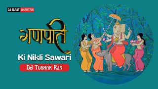 Ganpati Ki Nikli Sawari Dj Tushar Rjn (Ganesh Chat