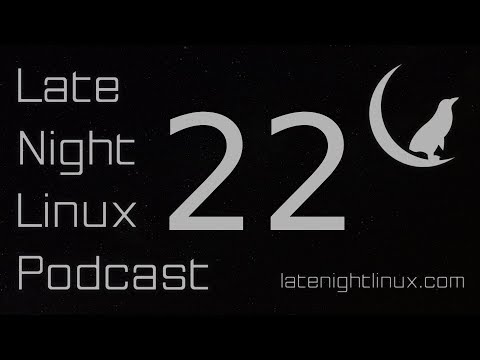 Late Night Linux – Episode 22
