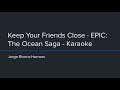 EPIC: The Musical - Keep Your Friends Close (Karaoke)