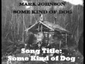 Mark Johnson - Some Kind Of Dog