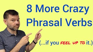 8 More Crazy Phrasal Verbs to Use Today!🔥