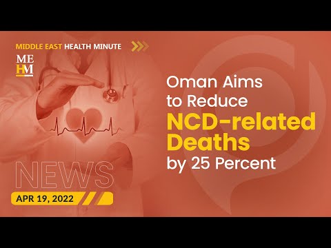 Oman Aims to Reduce NCD-related Deaths by 25 Percent, and More