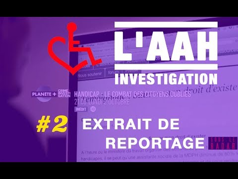 L'AAH INVESTIGATION – Extrait de reportage #2