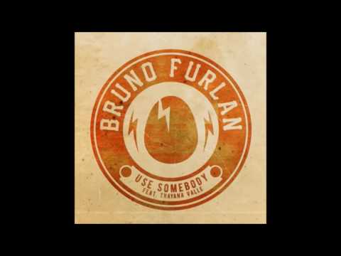 Bruno Furlan feat. Thayana Valle - Use Somebody