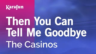 Karaoke Then You Can Tell Me Goodbye - The Casinos *
