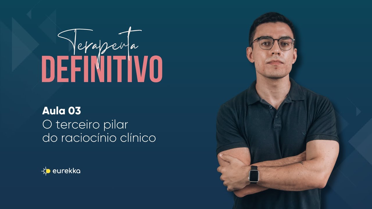 Terapeuta Definitivo | Aula 03 | O terceiro pilar do raciocínio clínico