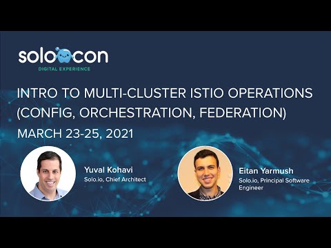 SoloCon 2021 - Intro to Multi Cluster Istio Operations Config, Orchestration, Federation