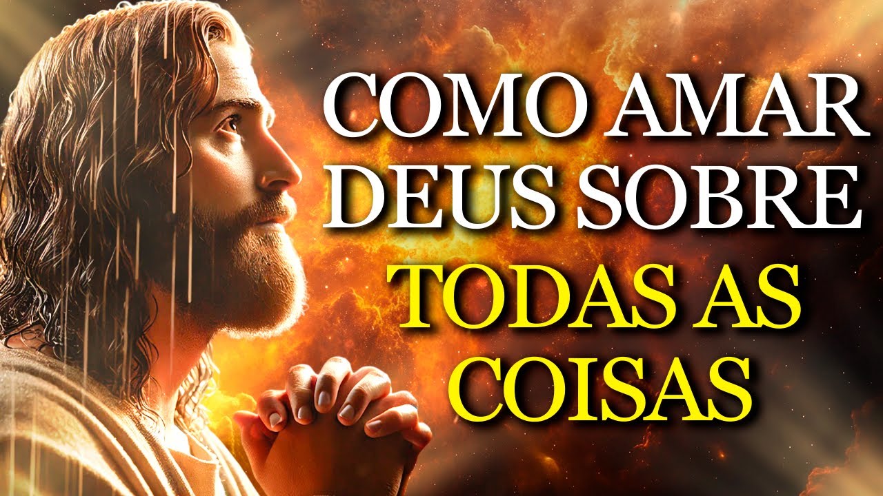 COMO AMAR A DEUS SOBRE TUDO: O SEGREDO QUE JESUS REVELOU NO MAIOR MANDAMENTO DA BÍBLIA