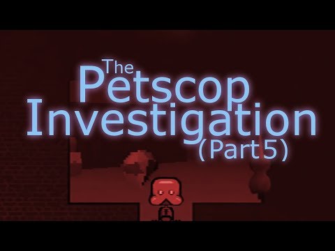 The Petscop Investigation - Part 5