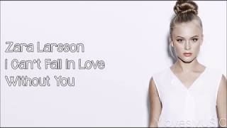 Zara Larsson - I Can&#39;t Fall In Love Without You (Lyrics)