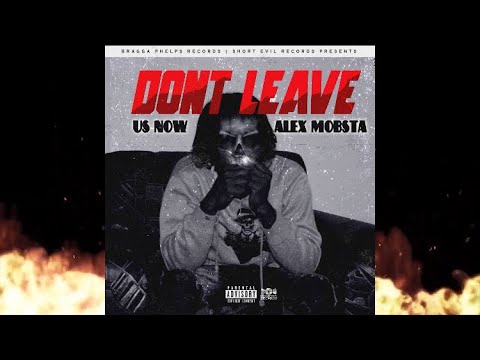 Alex Mobsta - Don’t Leave Us Now
