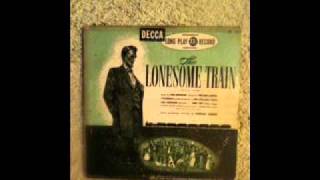 The Lonesome Train Cantata Sung by Burl Ives: Part 1
