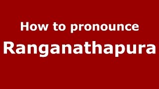 How to pronounce Ranganathapura