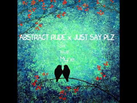 Abstract Rude - Still Wuz Myne (Prod. JustSayPLZ)