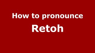 How to pronounce Retoh