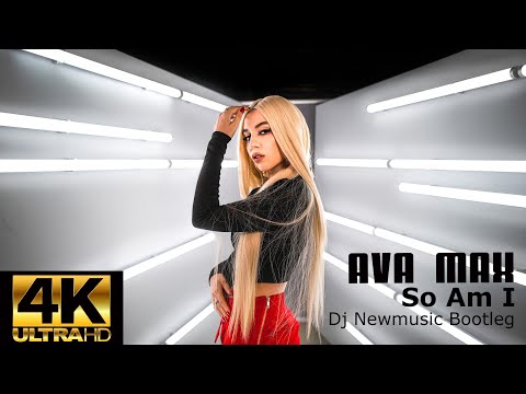 Ava Max - So Am I (Dj Newmusic Bootleg) 4K VIDEO